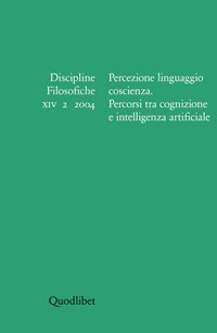 DISCIPLINE FILOSOFICHE. XIV 2/2004 PERCEZIONE LINGUAGGIO COSCIENZA. PERCORSI TRA COGNIZIONE E INTELLIGENZA ARTIFICIALE