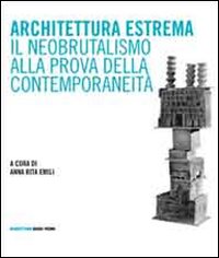 ARCHITETTURA ESTREMA IL NEOBRUTALISMO ALLA PROVA DELLA CONTEMPORANEITA’
