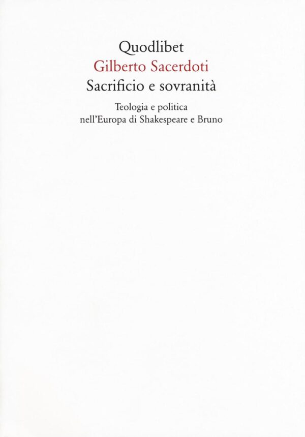 SACRIFICIO E SOVRANITÃ  - TEOLOGIA E POLITICA NELL'EUROPA DI SHAKESPEARE E BRUNO