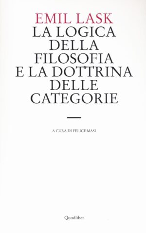 LOGICA DELLA FILOSOFIA E LA DOTTRINA DELLE CATEGORIE. UNO STUDIO SULL’AMBITO DI SOVRANITÀ DELLA FORMA LOGICA (LA)