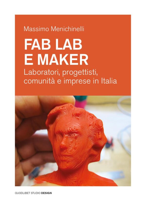 FAB LAB E MAKER. LABORATORI, PROGETTISTI, COMUNITÀ E IMPRESE IN ITALIA