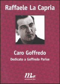 CARO GOFFREDO. DEDICATO A GOFFREDO PARISE