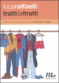 TRATTI & RITRATTI. I GRANDI PERSONAGGI DEL FUMETTO DA ALAN FORD A ZAGOR