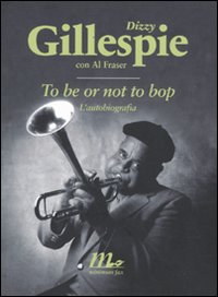 TO BE OR NOT TO BOP. L’AUTOBIOGRAFIA