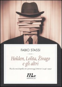 HOLDEN,LOLITA,ZIVAGO E GLI ALTRI,PICCOLA ENCICLOPEDIA DEI PERSONAGGI LETTERARI (1946-1999)