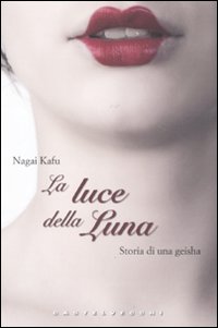 LA LUCE DELLA LUNA STORIA DI UNA GEISHA