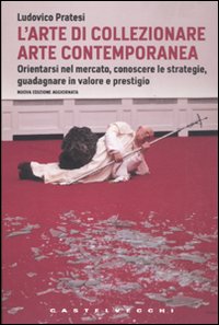 N.E.L'ARTE DI COLLEZZIONARE ARTE CONTEMPORANEA