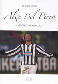 ALEX DEL PIERO MINUTO PER MINUTO