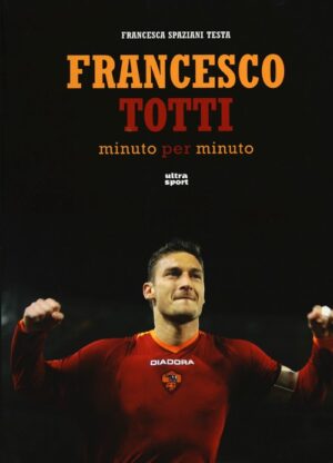 FRANCESCO TOTTI MINUTO PER MINUTO