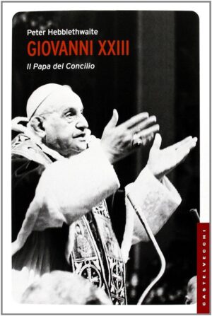 PAPA GIOVANNI XXIII. IL PAPA DEL CONCILIO