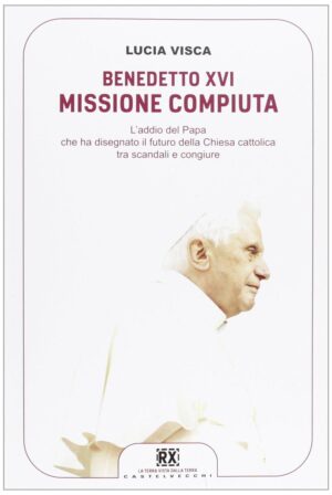BENEDETTO XVI: MISSIONE COMPIUTA