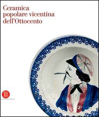 CERAMICA POPOLARE VICENTINA DELL'OTTOCENTO