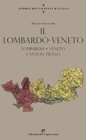 STORIA DEI CONFINI D'ITALIA. IL LOMBARDO VENETO