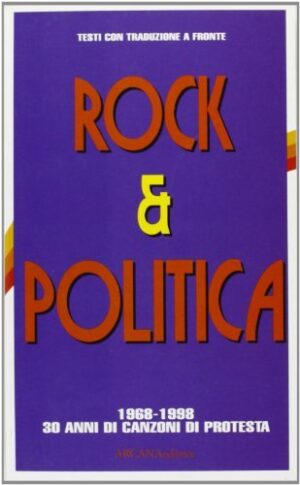 ROCK E POLITICA. 1968-1998: 30 ANNI DI CANZONI DI PROTESTA
