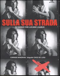 SULLA SUA STRADA. IN VIAGGIO CON LUCIANO LIGABUE