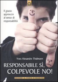 RESPONSABILE SÌ, COLPEVOLE NO! IL GIUSTO APPROCCIO AL SENSO DI RESPONSABILITÀ