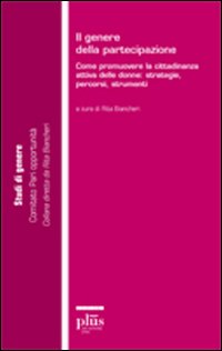 GENERE DELLA PARTECIPAZIONE. COME PROMUOVERE LA CITTADINANZA ATTIVA DELLE DONNE: STRATEGIE, PERCORSI, STRUMENTI (IL)