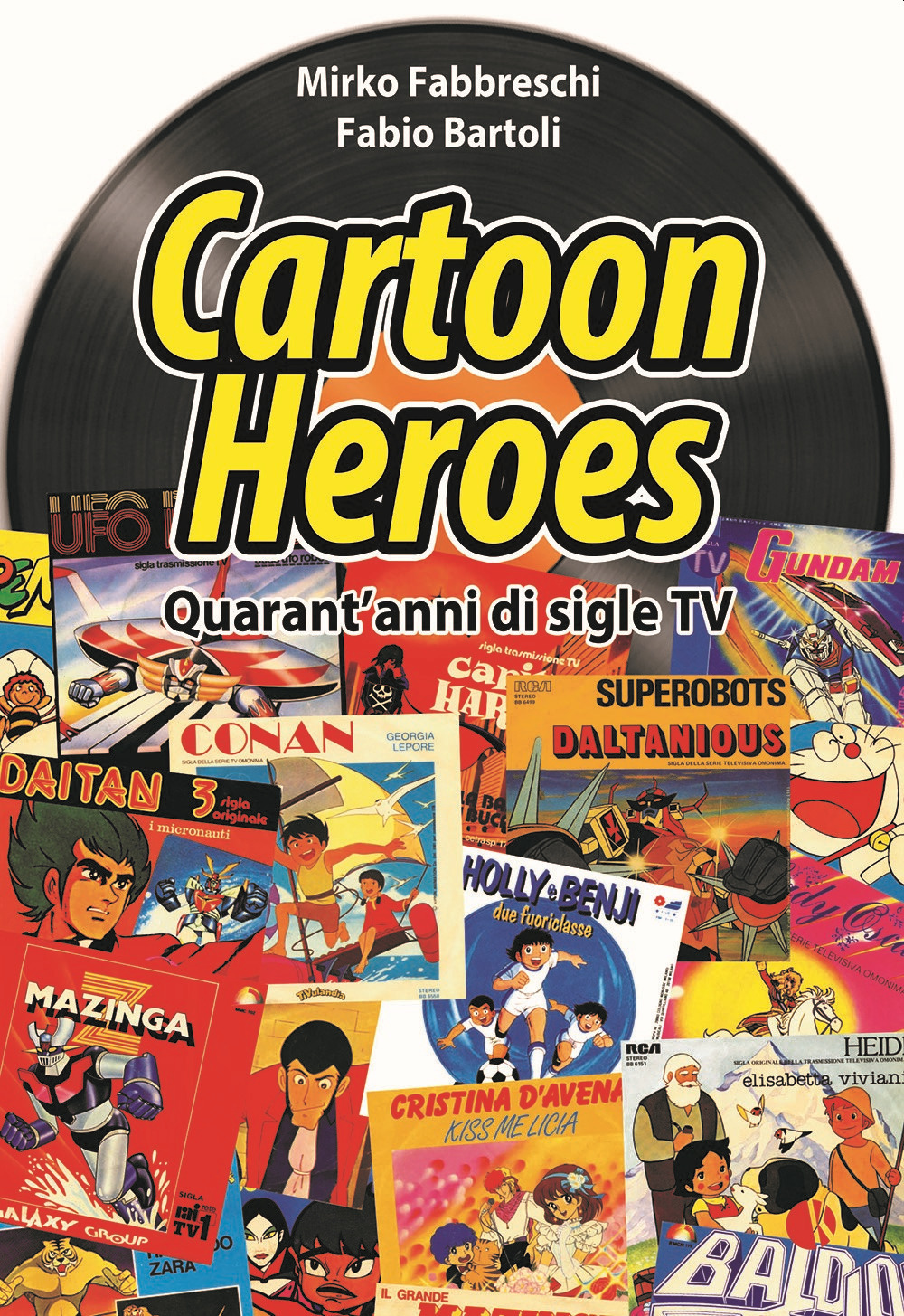 CARTOON HEROES. GLI ARTISTI DI TRENT'ANNI DI SIGLE TV. NUOVA EDIZ.