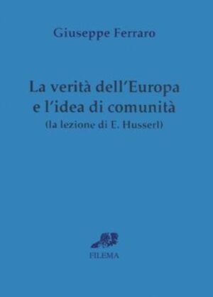 VERITÀ DELL EUROPA E L IDEA DI COMUNIÀ . LA LEZIONE DI E. HUSSERL (LA)