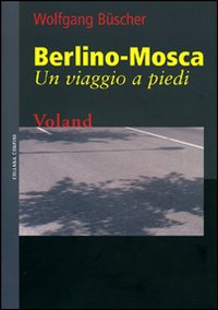 BERLINO-MOSCA. UN VIAGGIO A PIEDI