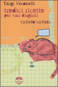 VIETATO VIETARE: TREDICI RICETTE PER VARI DISGUSTI