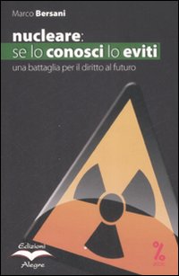 NUCLEARE: SE LO CONOSCI LO EVITI. UNA BATTAGLIA PER IL DIRITTO AL FUTURO