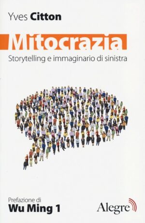 MITOCRAZIA. STORYTELLING E IMMAGINARIO DELLA SINISTRA