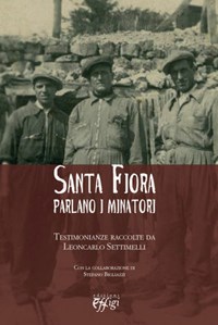 SANTA FIORA PARLANO I MINATORI. TESTIMONIANZE RACCOLTE DA LEONCARLO SETTIMELLI