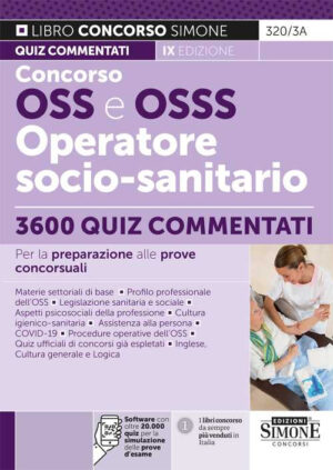 CONCORSO OSS E OSSS OPERATORE SOCIO-SANITARIO. 3600 QUIZ COMMENTATI PER LA PREPARAZIONE ALLE PROVE CONCORSUALI. CON SOFTWARE DI SIMULAZIONE ONLINE