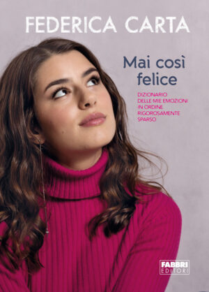 MAI COSÃ¬ FELICE. DIZIONARIO DELLE MIE EMOZIONI IN ORDINE RIGOROSAMENTE SPARSO