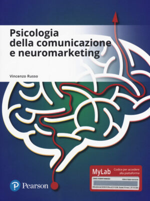 PSICOLOGIA DELLA COMUNICAZIONE E NEUROMARKETING. EDIZ. MYLAB. CON AGGIORNAMENTO ONLINE