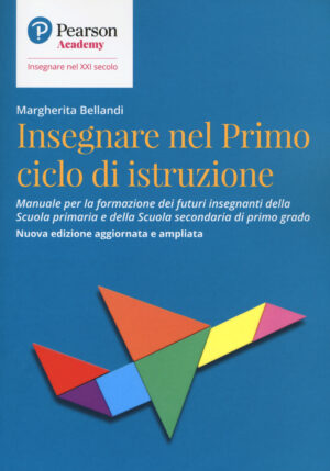 INSEGNARE NEL PRIMO CICLO DI ISTRUZIONE. MANUALE PER LA FORMAZIONE DEI FUTURI INSEGNANTI DELLA SCUOLA PRIMARIA E DELLA SCUOLA SECONDARIA DI PRIMO GRADO
