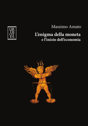 ENIGMA DELLA MONETA E L’INIZIO DELL’ECONOMIA (L’)