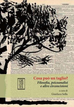 COSA PUÒ UN TAGLIO? FILOSOFIA, PSICOANALISI E ALTRE CIRCONCISIONI