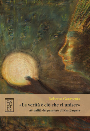 VERITÀ È CIÒ CHE CI UNISCE». ATTUALITÀ DEL PENSIERO DI KARL JASPERS («LA)