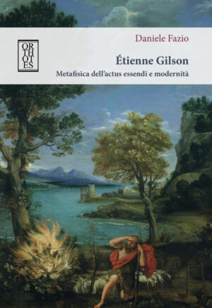 ÉTIENNE GILSON. METAFISICA DELL’ACTUS ESSENDI E MODERNITÀ