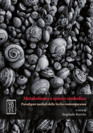 METABOLISMO E SPAZIO SIMBOLICO. PARADIGMI MEDIALI DELLA SICILIA CONTEMPORANEA