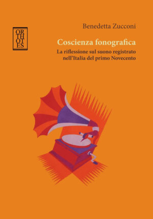COSCIENZA FONOGRAFICA. LA RIFLESSIONE SUL SUONO REGISTRATO NELL’ITALIA DEL PRIMO NOVECENTO