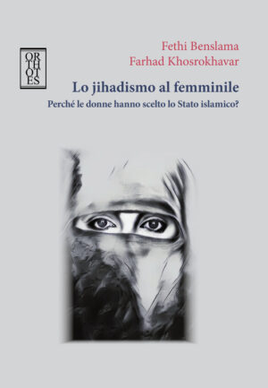 JIHADISMO AL FEMMINILE. PERCHÉ LE DONNE HANNO SCELTO LO STATO ISLAMICO? (LO)