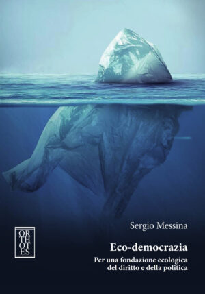 ECO-DEMOCRAZIA. PER UNA FONDAZIONE ECOLOGICA DEL DIRITTO E DELLA POLITICA