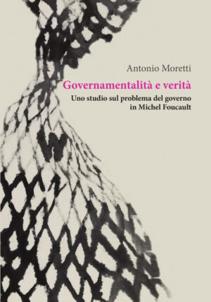 GOVERNAMENTALITÀ E VERITÀ. UNO STUDIO SUL PROBLEMA DEL GOVERNO IN MICHEL FOUCAULT