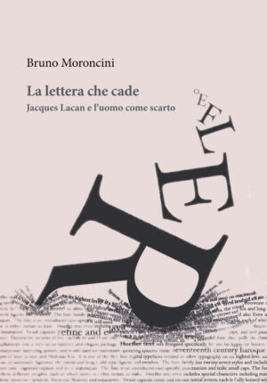 LETTERA CHE CADE. JACQUES LACAN E L’UOMO COME SCARTO (LA)