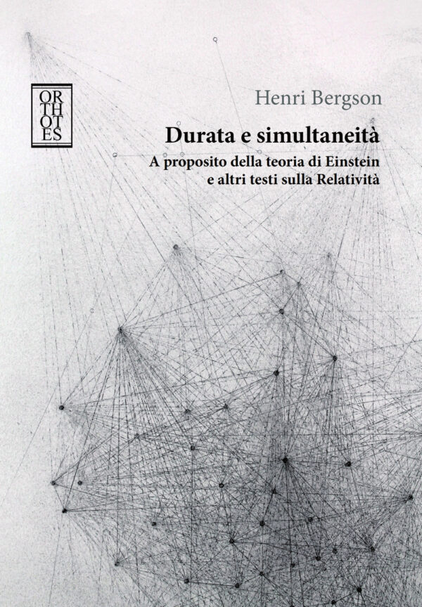 DURATA E SIMULTANEITÀ. A PROPOSITO DELLA TEORIA DI EINSTEIN E ALTRI TESTI SULLA RELATIVITÀ