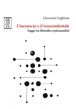 INCONSCIO E IL TRASCENDENTALE. SAGGI TRA FILOSOFIA E PSICOANALISI (L’)