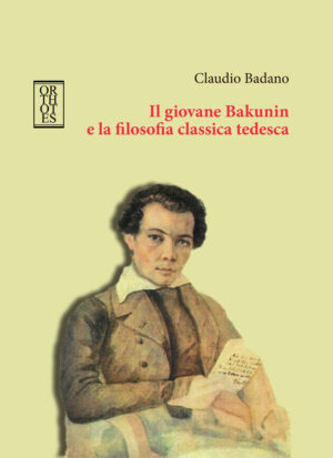 GIOVANE BAKUNIN E LA FILOSOFIA CLASSICA TEDESCA (IL)