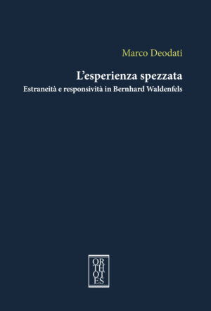 ESPERIENZA SPEZZATA. ESTRANEITÀ E RESPONSIVITÀ IN BERNHARD WALDENFELS (L’)