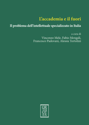 ACCADEMIA E IL FUORI. IL PROBLEMA DELL’INTELLETTUALE SPECIALIZZATO IN ITALIA (L’)