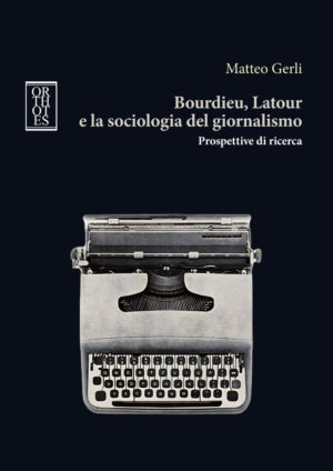 BOURDIEU, LATOUR E LA SOCIOLOGIA DEL GIORNALISMO