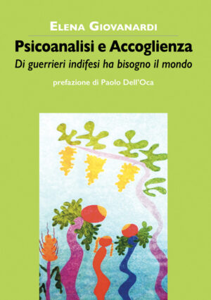 PSICOANALISI E ACCOGLIENZA. DI GUERRIERI INDIFESI HA BISOGNO IL MONDO