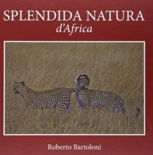 SPLENDIDA NATURA D'AFRICA. EDIZ. ITALIANA, FRANCESE E INGLESE